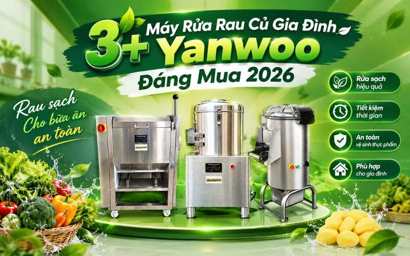 3+ Máy Rửa Rau Củ Gia Đình Yanwoo Đáng Mua 2026