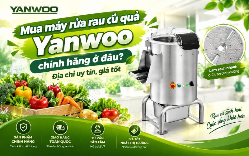 Mua máy rửa rau củ quả Yanwoo chính hãng ở đâu? Địa chỉ uy tín, giá tốt 