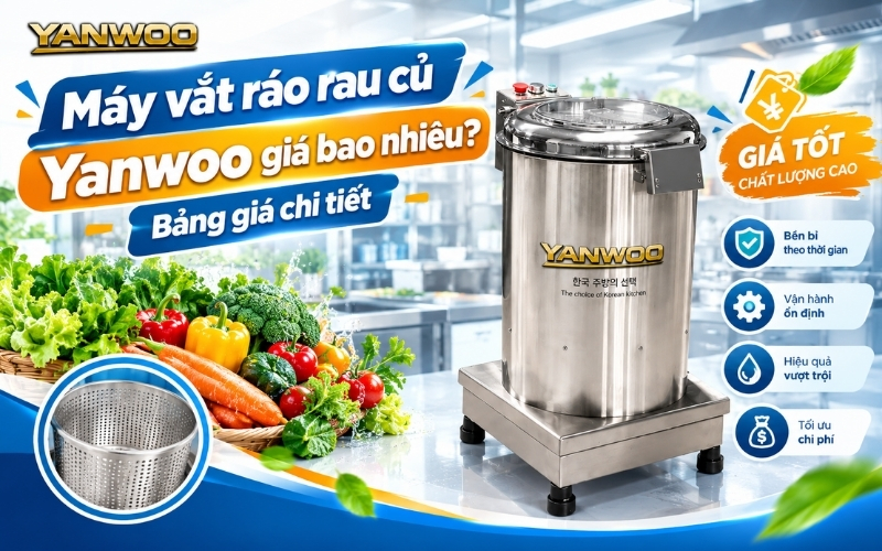Máy vắt ráo rau củ Yanwoo giá bao nhiêu? Bảng giá chi tiết 