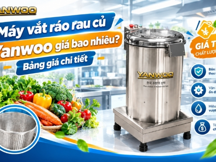 Máy vắt ráo rau củ Yanwoo giá bao nhiêu? Bảng giá chi tiết 